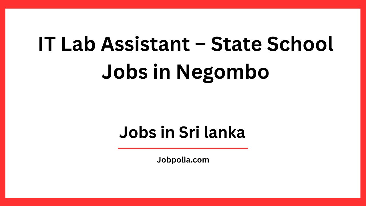 IT Lab Assistant – State School Jobs in Negombo